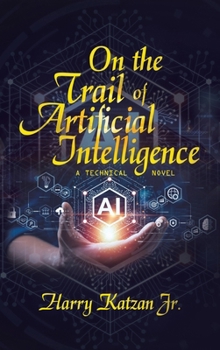 Hardcover On the Trail of Artificial Intelligence: A Technical Novel Book