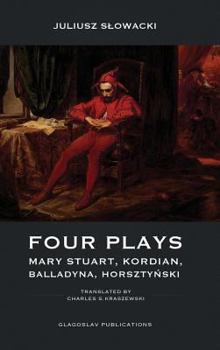 Hardcover Four Plays: Mary Stuart, Kordian, Balladyna, Horsztyński Book
