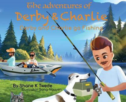 Hardcover The Adventures of Derby & Charlie - Derby and Charlie go Fishing: The Magic of Attitude Book