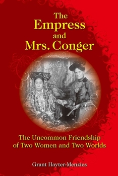 Hardcover The Empress and Mrs. Conger: The Uncommon Friendship of Two Women and Two Worlds Book