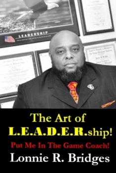 Paperback The Art of L.E.A.D.E.R.ship!: Put Me In The Game Coach! Book