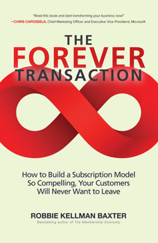 Hardcover The Forever Transaction: How to Build a Subscription Model So Compelling, Your Customers Will Never Want to Leave Book