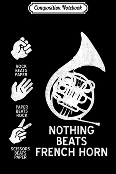Composition Notebook: Nothing Beats French Horn Gift Music Funny  Journal/Notebook Blank Lined Ruled 6x9 100 Pages