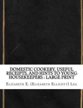 Paperback Domestic Cookery, Useful Receipts, and Hints to Young Housekeepers: Large Print Book