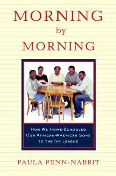Hardcover Morning by Morning: How We Home-Schooled Our African-American Sons to the Ivy League Book