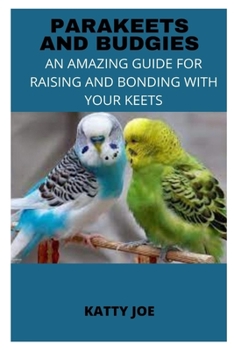 Paperback Parakeets and Budgies: An Amazing Guide for Raising and Bonding with Your Keets Book