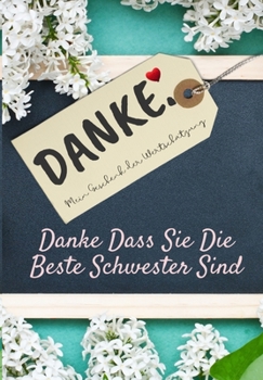 Danke Dass Sie Die Beste Schwester Sind: Mein Geschenk der Wertschätzung: Vollfarbiges Geschenkbuch - Geführte Fragen - 6,61 x 9,61 Zoll (German Edition)