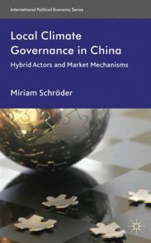 Hardcover Local Climate Governance in China: Hybrid Actors and Market Mechanisms Book