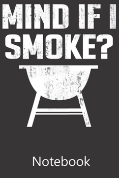 Mind if I Smoke?: Blank Lined Notebook,Notepad, Journal, To Do Lists, Composition Book for School Diary Christmas Birthday Gifts