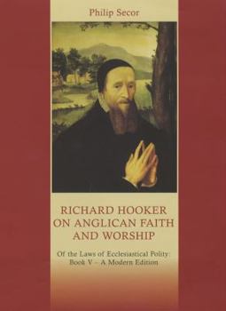 Hardcover Richard Hooker on Anglican Faith and Worship: Of the Laws of Ecclesiastical Polity: Book V, a modern edition Book