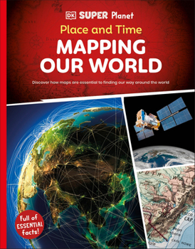 DK SUPER PLANET Place and Time: Mapping Our World