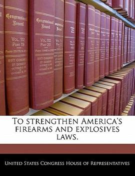 Paperback To Strengthen America's Firearms and Explosives Laws. Book