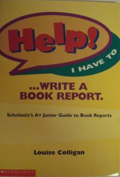 Paperback Help! I Have to ... Write a Book Report: Scholastic's A+ Junior Guide to Book Reports Book