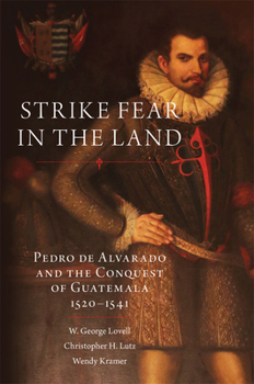 Hardcover Strike Fear in the Land: Pedro de Alvarado and the Conquest of Guatemala, 1520-1541 Book