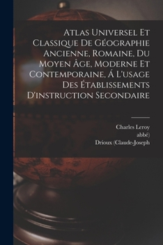 Paperback Atlas Universel Et Classique De Géographie Ancienne, Romaine, Du Moyen Âge, Moderne Et Contemporaine, Á L'usage Des Établissements D'instruction Secon Book