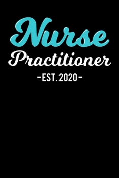Nurse Practitioner Est. 2020: Nursing School Graduation Gift, College Ruled Lined Paper, 120 pages, 6 x 15