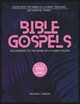 Paperback Bible Gospels According to the Mind of a Funny Youth: Enter Into the Mind of a Funny Teen and See How He Thinks Its Like a Bible for All Gen Z Book