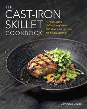 Hardcover The Cast Iron Skillet Cookbook: A Collection of Over 200 Delicious Recipes for Every Kitchen Book