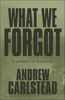 Paperback What We Forgot: A Lesson in Survival Book