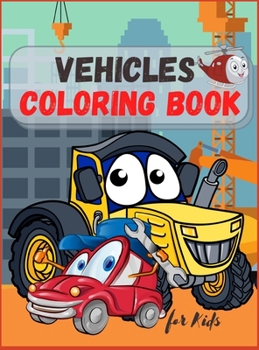 Vehicles Coloring Book for Kids: Trucks, Planes and Cars Coloring Book for Kids & Toddlers ! For Boys & Girls ages 2-4; 4-8