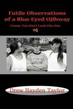 Paperback Futile Observations of a Blue-Eyed Ojibway: Funny You Don't Look Like One Book