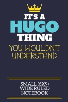 Paperback It's A Hugo Thing You Wouldn't Understand Small (6x9) Wide Ruled Notebook: A cute book to write in for any book lovers, doodle writers and budding aut Book