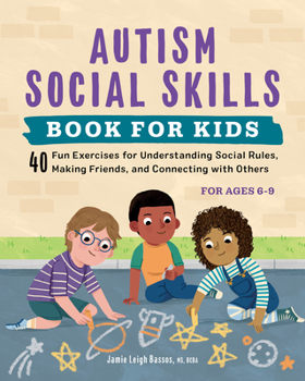 Paperback Autism Social Skills Book for Kids: 40 Fun Exercises for Understanding Social Rules, Making Friends, and Connecting with Others Book