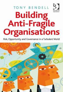 Hardcover Building Anti-Fragile Organisations: Risk, Opportunity and Governance in a Turbulent World Book