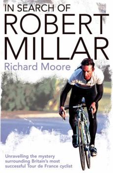 Paperback In Search of Robert Millar: Unravelling the Mystery Surrounding Britain's Most Successful Tour de France Cyclist Book