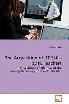 Paperback The Acquisition of ILT Skills by FE Teachers Book