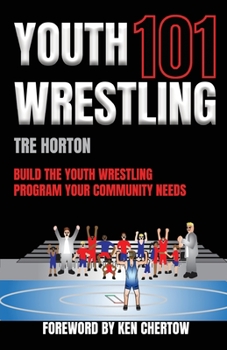 Paperback Youth Wrestling 101: Build The Youth Wrestling Program Your Community Needs Book