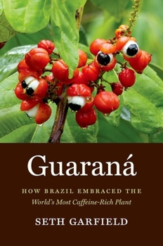 Paperback Guaraná: How Brazil Embraced the World's Most Caffeine-Rich Plant Book