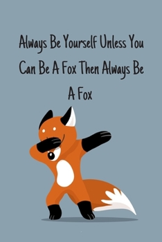 Always Be Yourself Unless You Can Be A Fox Then Always Be A Fox: Foxes Gift for Woman Blank Lined Notebook Journal & Planner | 6 x 9 inches, College Ruled Lined,110 Pages