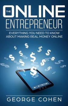 Paperback The Online Entrepreneur: Everything You Need to Know about Mak-Ing Real Money Online Book