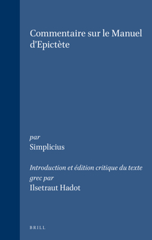 Commentaire Sur Le Manuel D'Epictete: Introduction Et Edition Critique Du Texte Grec (Philosophia Antiqua)