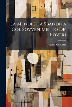Paperback La Mendictià Sbandita Col Sovvenimento De' Poveri [Italian] Book