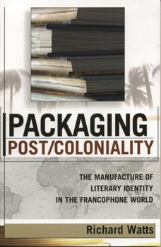 Paperback Packaging Post/Coloniality: The Manufacture of Literary Identity in the Francophone World Book