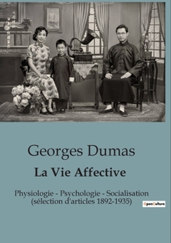 La Vie Affective: Physiologie - Psychologie - Socialisation