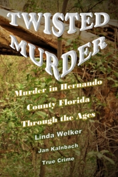 Paperback Twisted Murder: Murder in Hernando County Florida, Through the Ages Book