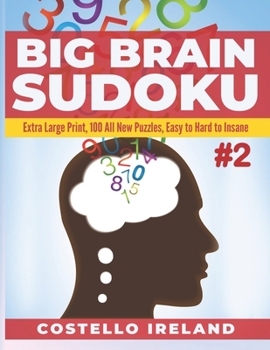Paperback Big Brain Sudoku #2: Extra Large Print, 100 All New Puzzles, Easy to Hard to Insane: A Math Logic Puzzle, Sudoku is Stimulating for Your Bi Book