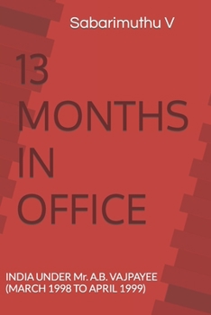 Paperback 13 Months in Office: INDIA UNDER Mr. A.B. VAJPAYEE (MARCH 1998 TO APRIL 1999) Book