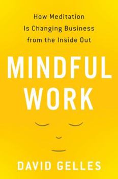 Hardcover Mindful Work: How Meditation Is Changing Business from the Inside Out Book