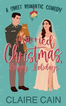 Married Christmas, Happy Holidays: A Military Marriage of Convenience Romantic Comedy (Married to the Military Romances)