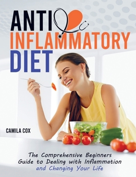 Hardcover Anti-Inflammatory Diet: The Comprehensive Beginners Guide to Dealing with Inflammation and Changing Your Life Book