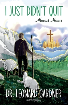 Paperback I Just Didn't Quit: A Life Autobiography of Dr. Leonard Gardner Book