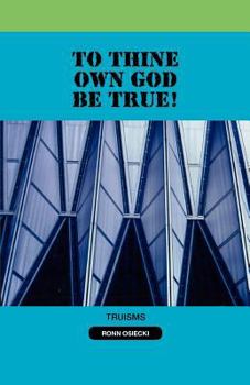 Paperback To Thine Own God Be True! Book