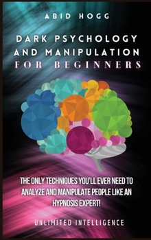 Hardcover Dark Psychology and Manipulation for Beginners: The Only Techniques You'll Ever Need to Analyze and Manipulate People Like an Hypnosis Expert! [Spanish] Book
