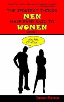 Paperback THE JERKIEST THINGS MEN HAVE EVER SAID TO WOMEN -- Volume I Book