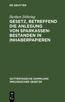 Gesetz, Betreffend Die Anlegung Von Sparkassenbestanden in Inhaberpapieren: Nebst Ausführungsverordnung Vorn 8. Mai 1913
