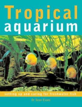 Hardcover Tropical Aquarium: Setting Up and Caring for Freshwater Fish Book